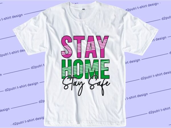 Corona covid-19 t shirt design graphic, vector, illustration stay home stay safe lettering typography