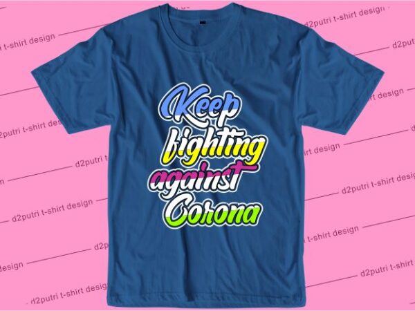 Corona covid-19 t shirt design graphic, vector, illustration keep fighting against corona lettering typography