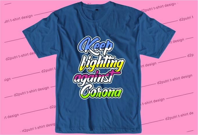 corona covid-19 t shirt design graphic, vector, illustration keep fighting against corona lettering typography