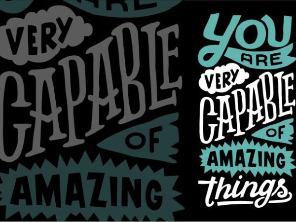 You are very capable of amazing things t shirt design template