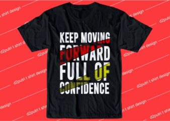 inspirational quotes t shirt design graphic, vector, illustration keep moving forward full of confidence lettering typography