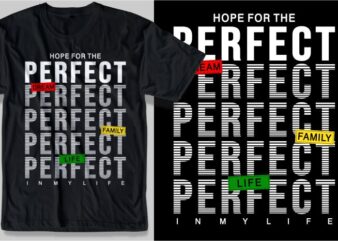hope the perfect dream family life in my life quotes t shirt design graphic, vector, illustration inspirational motivation lettering typography