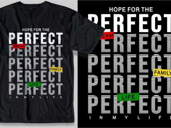 Hope the perfect dream family life in my life quotes t shirt design graphic, vector, illustration inspirational motivation lettering typography