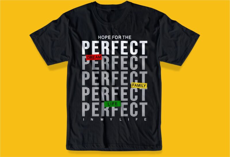 hope the perfect dream family life in my life quotes t shirt design graphic, vector, illustration inspirational motivation lettering typography