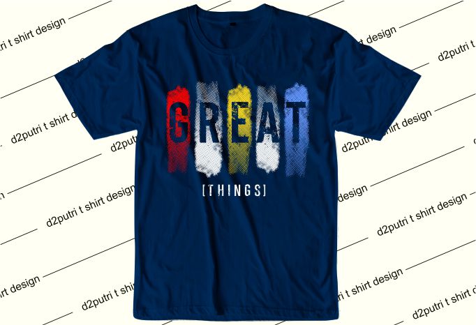 inspiration quotes t shirt design graphic, vector, illustration great things lettering typography