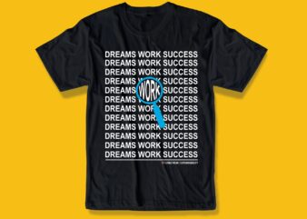 dreams work success motivation quotes t shirt design graphic, vector, illustration typography