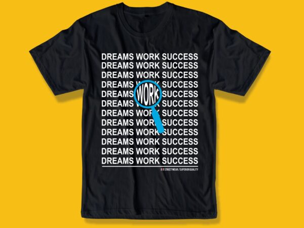 Dreams work success motivation quotes t shirt design graphic, vector, illustration typography