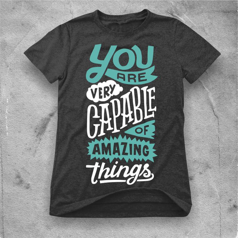 You are very capable of amazing things