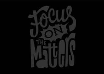 Focus on the matters