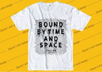 inspiration quotes t shirt design graphic, vector, illustration bound by time and space lettering typography