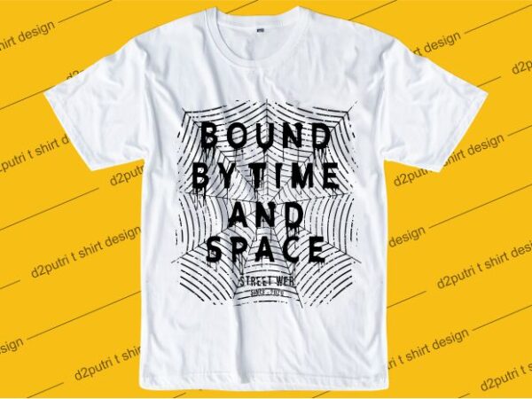Inspiration quotes t shirt design graphic, vector, illustration bound by time and space lettering typography