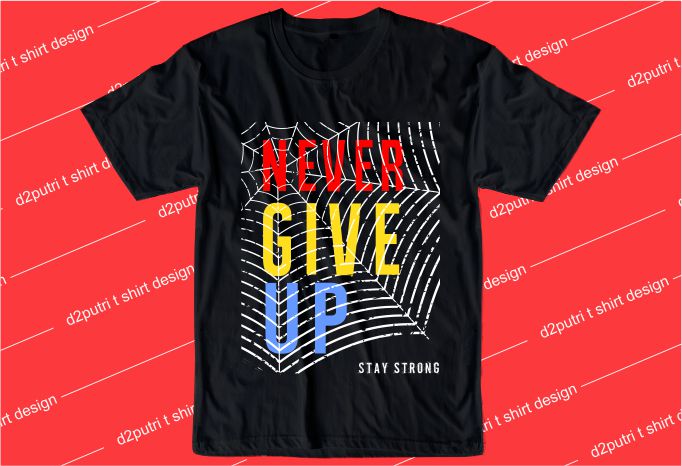 motivation quotes t shirt design graphic, vector, illustration never give up stay strong lettering typography