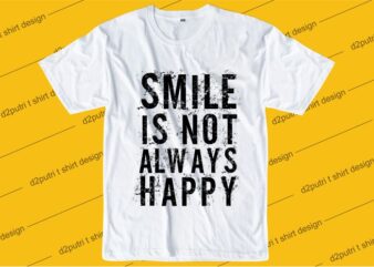 inspiration quotes t shirt design graphic, vector, illustration smile is not always happy lettering typography
