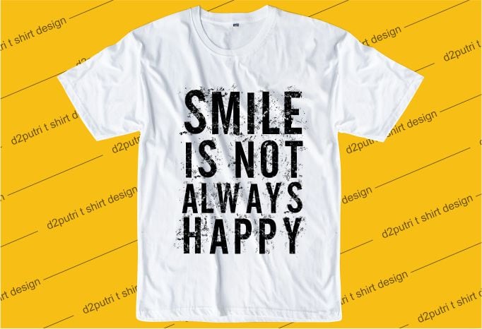 inspiration quotes t shirt design graphic, vector, illustration smile is not always happy lettering typography