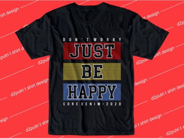 Inspiration quotes t shirt design graphic, vector, illustration don’t worry just be happy lettering typography