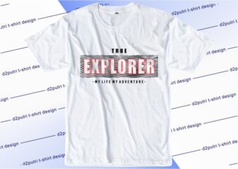 t shirt design graphic, vector, illustration true explorer my life my adventure lettering typography