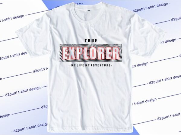 T shirt design graphic, vector, illustration true explorer my life my adventure lettering typography