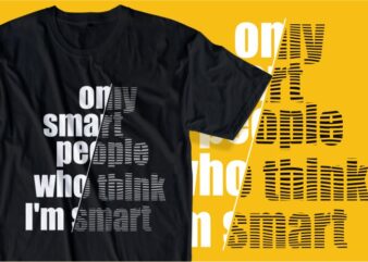 smart people funny quotes t shirt design graphic, vector, illustration motivational inspiration lettering typography