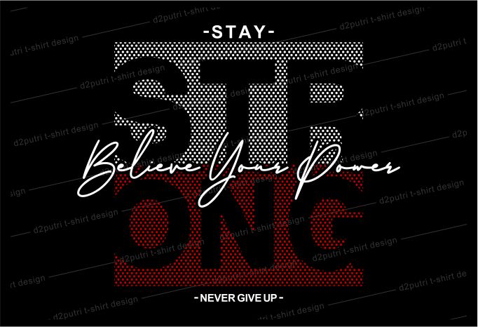 motivaational quotes t shirt design graphic, vector, illustration stay strong never give up believe your power lettering typography