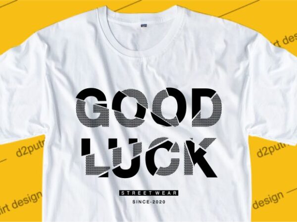 Funny t shirt design graphic, vector, illustration good luck lettering typography