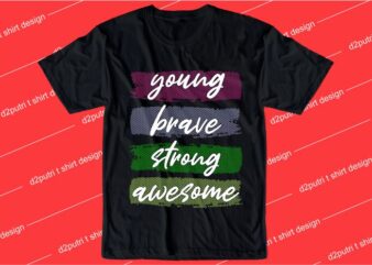 inspiration quotes t shirt design graphic, vector, illustration young brave awesome lettering typography