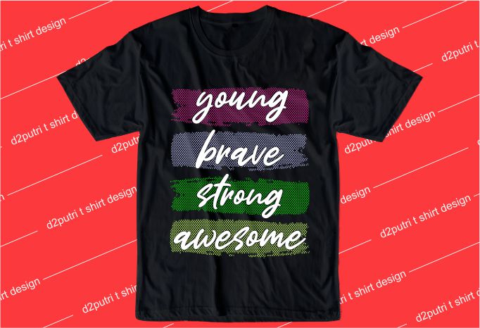 inspiration quotes t shirt design graphic, vector, illustration young brave awesome lettering typography