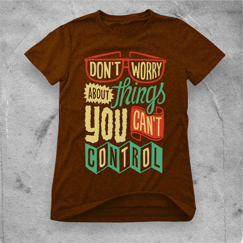 Don’t worry about things you can’t control