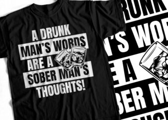 A drunk mans words are a sober mans thoughts – Cool T-Shirt Design For Dad