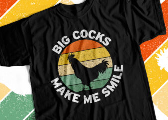 Big Cocks Make me Smile – Funny T-Shirt Design for sale