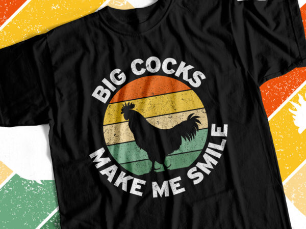 Big cocks make me smile – funny t-shirt design for sale