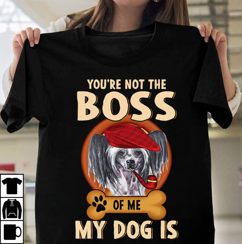 1 DESIGN 50 VERSIONS – DOGS You are not the boss of me