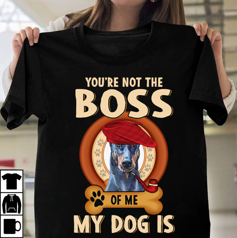 1 DESIGN 50 VERSIONS – DOGS You are not the boss of me