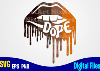 Dope Lips, Dope svg, Lips svg, Melanin, Sexy Dope Lips design svg eps, png files for cutting machines and print t shirt designs for sale t-shirt design png
