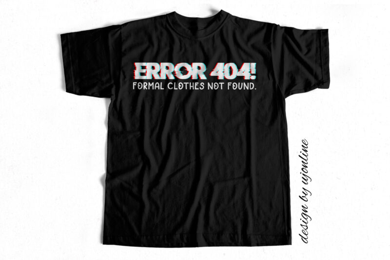 Error 404 – Formal Clothes not Found – T-Shirt Design – Funny T shirt Design