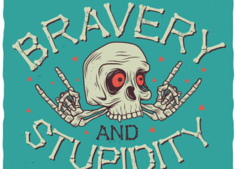 Bravery And Stupidity t shirt template