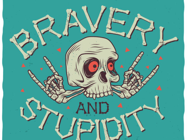 Bravery and stupidity t shirt template