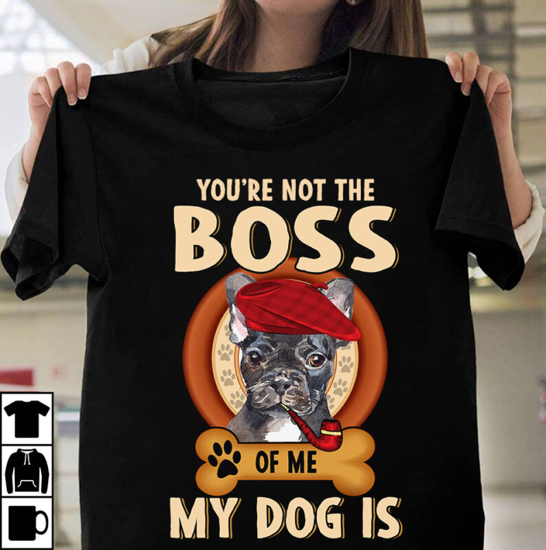 1 DESIGN 50 VERSIONS – DOGS You are not the boss of me