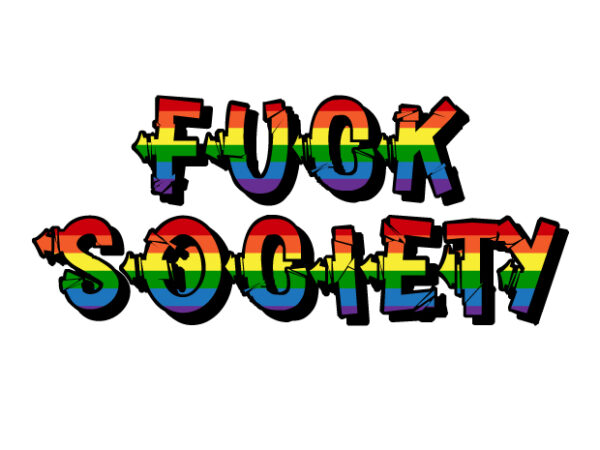 Fuck society – lgbt t-shirt design for sale