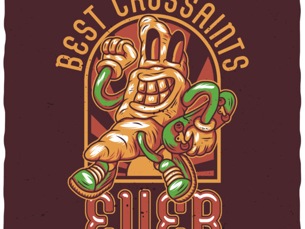 Best croissants ever t shirt template