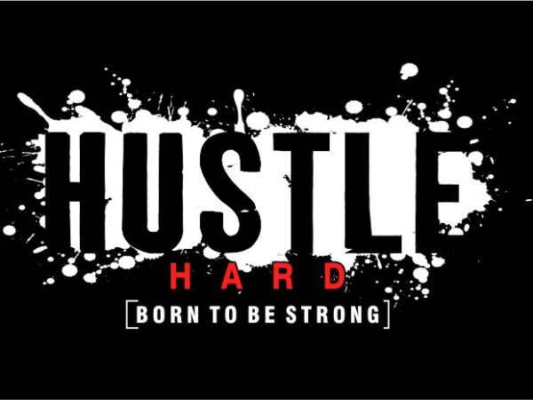 Hustle hard born to be strong motivation quotes svg file t shirt design graphic, vector, illustration motivational inspiration lettering typography