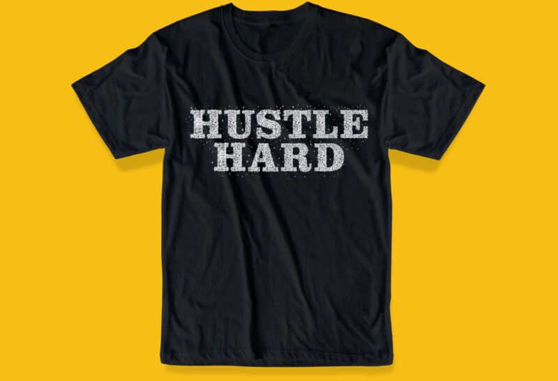hustle hard t shirt design graphic, vector, illustration hustle hard unique lettering typography