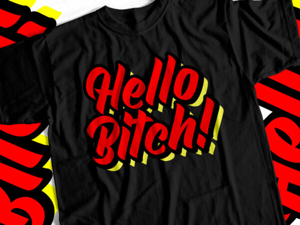 Hello bitch typography t shirt design for cool girls