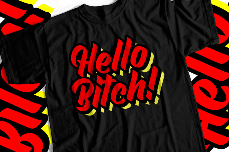 Hello Bitch Typography T shirt design for Cool Girls