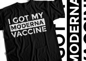 I got my Moderna Vaccine – T Shirt Design – Covid19 Vaccine