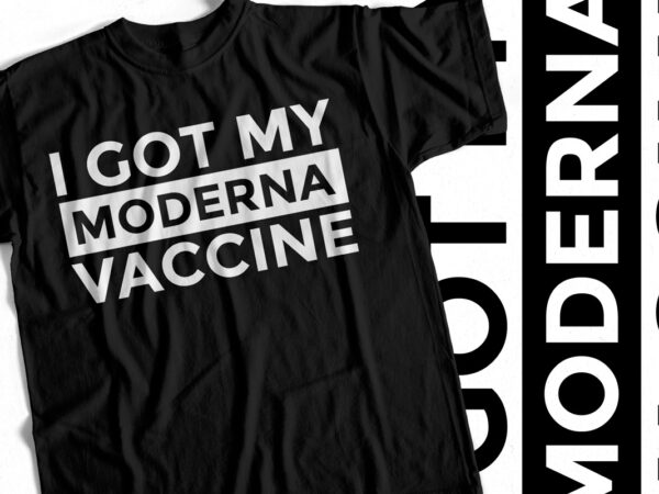 I got my moderna vaccine – t shirt design – covid19 vaccine