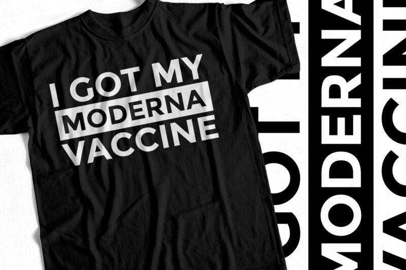 I got my Moderna Vaccine – T Shirt Design – Covid19 Vaccine