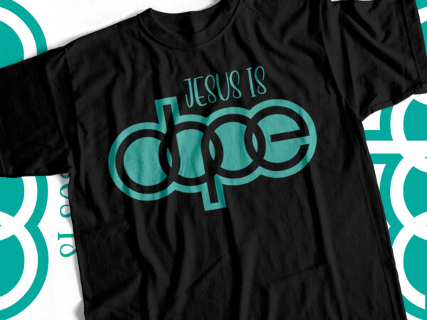 Jesus is dope – christian t-shirt designs