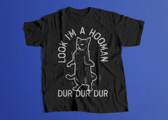 Look I’m A Hooman Dur Dur Dur Cat Editable T shirt Design