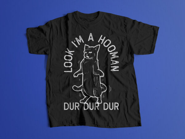 Look i’m a hooman dur dur dur cat editable t shirt design