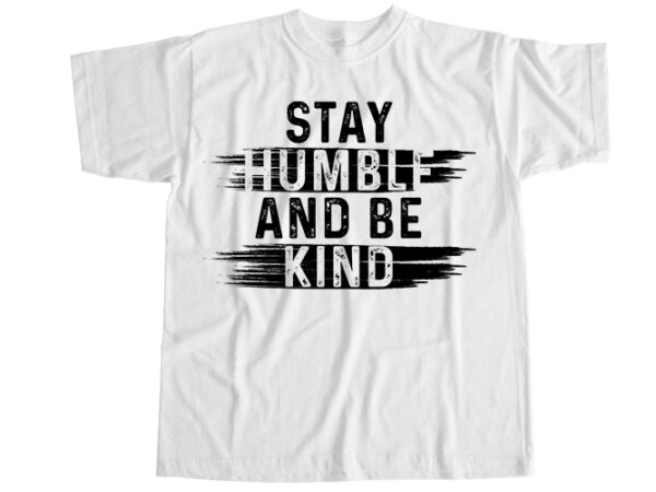 Stay humble and be kind t-shirt design